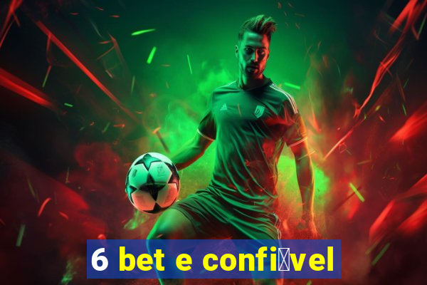 6 bet e confi谩vel